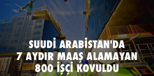 Suudi Arabistan’da inşaat işçileri işten çıkartıldı